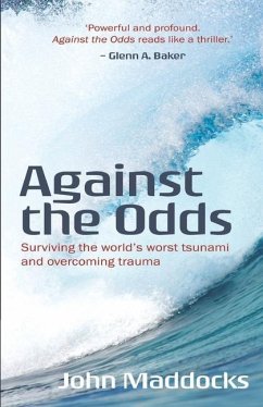 Against the Odds: Surviving the world's worst tsunami and overcoming trauma - Maddocks, John