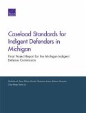 Caseload Standards for Indigent Defenders in Michigan: Final Project Report for the Michigan Indigent Defense Commission