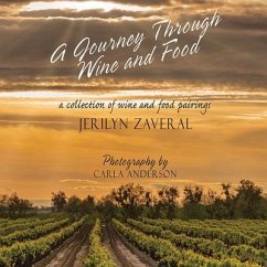 A Journey Through Wine and Food: A Collection of Wine and Food Pairings - Zaveral, Jerilyn