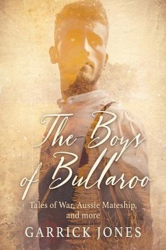 The Boys of Bullaroo: Tales of War, Aussie Mateship and more - Jones, Garrick
