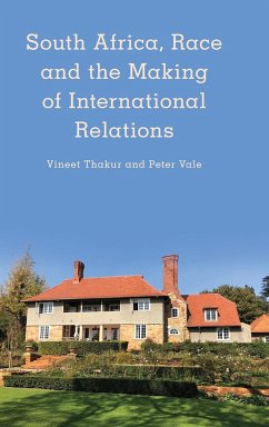 South Africa, Race and the Making of International Relations - Thakur, Vineet; Vale, Peter