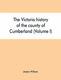 The Victoria history of the county of Cumberland (Volume I) - Wilson, James