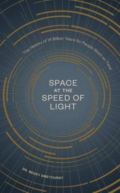 Space at the Speed of Light: The History of 14 Billion Years for People Short on Time - Smethurst, Becky