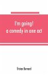 I'm going! a comedy in one act - Bild 1
