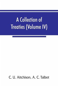 A collection of treaties, engagements, and sunnuds relating to India and neighbouring countries (Volume IV) - U. Aitchison, C.; A. C. Talbot