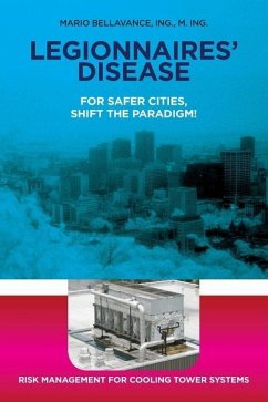 Legionnaires' Disease For Safer Cities, Shift the Paradigm!: Risk Management for Cooling Tower Systems - Bellavance, Mario