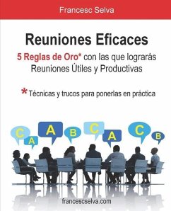 Reuniones Eficaces: 5 Reglas de Oro con las que lograrás reuniones útiles y productivas - Selva, Francesc