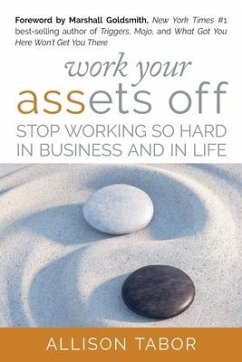 Work Your Assets Off: Stop Working So Hard in Business and Life - Tabor, Allison