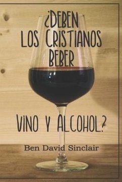 ¿Deben Los Cristianos Beber Vino Y Alcohol? - Sinclair, Ben David