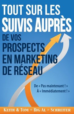 Tout Sur les Suivis Auprès de Vos Prospects en Marketing de Réseau - Schreiter, Keith; Schreiter, Tom "Big Al"