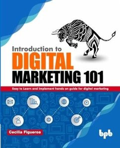 Introduction to Digital Marketing 101: Easy to Learn and implement hands on guide for Digital Marketing - Figueroa, Cecilia