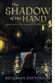 The Shadow of His Hand: Book One of the Markulian Prophecies