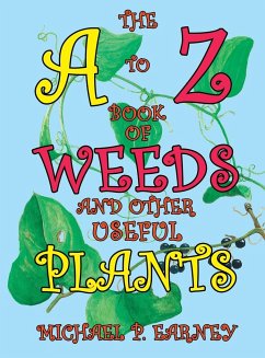 The A to Z Book of Weeds and Other Useful Plants - Earney, Michael P.