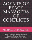 Agents of Peace Managers of Conflicts: Basic Training in the Resolution of Conflicts for Local Churches - Level 1 Curriculum (Instructor's Manual)