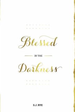 Blessed in the Darkness - Rye, S. J.
