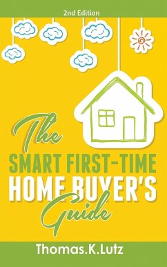 The Smart First-Time Home Buyer's Guide - Lutz, Thomas. K