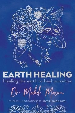 Earth Healing: Healing the Earth to Heal Ourselves - Mason, Mahdi