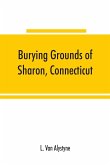 Burying grounds of Sharon, Connecticut, Amenia and North East, New York; being an abstract of inscriptions from thirty places of burial in the above named towns