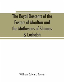 The royal descents of the Fosters of Moulton and the Mathesons of Shinnes & Lochalsh - Edward Foster, William
