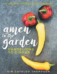 Amen to the Garden: Dandelions to Dinner - Kimberly Cataldo Thompson