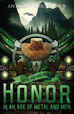 Honor in an Age of Metal and Men - Eichenlaub, Anthony W