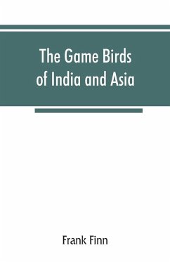 The game birds of India and Asia - Finn, Frank