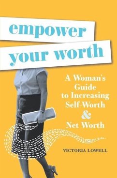 Empower Your Worth: A Woman's Guide to Increasing Self-Worth & Net Worth - Lowell, Victoria