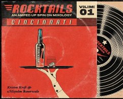 Cincinnati Rocktails: An Amped Up Spin On Mixology - Kreft, Kristen; Banatwala, Mayalou