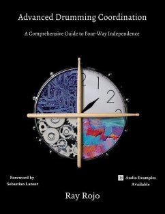 Advanced Drumming Coordination; Foreword by Sebastian Lanser: : (A Comprehensive Guide to Four-Way Independence) - Rojo, Ray