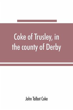 Coke of Trusley, in the county of Derby, and branches therefrom - Talbot Coke, John