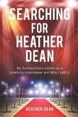 Searching for Heather Dean: My Extraordinary Career as a Celebrity Interviewer and Why I Left It