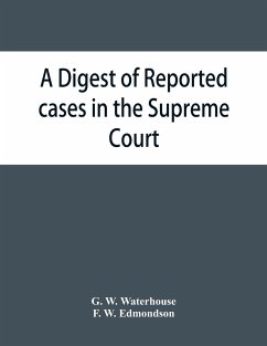 A digest of reported cases in the Supreme Court, Court of Insolvency, and the Courts of Mines and Vice-Admiralty of the colony of Victoria, from 1861 to 1885 - W. Waterhouse, G.; F. W. Edmondson