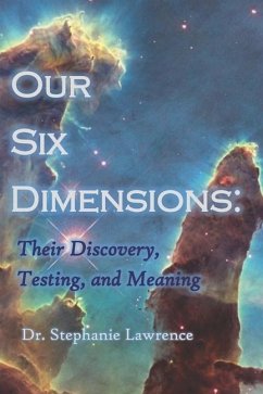 Our Six Dimensions: Their Discovery, Testing, and Meaning - Lawrence, Stephanie
