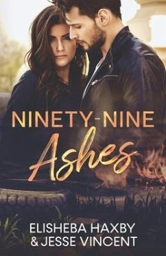Ninety-Nine Ashes: A Contemporary Romance - Vincent, Jesse; Haxby, Elisheba