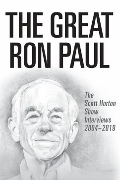 The Great Ron Paul: The Scott Horton Show Interviews 2004-2019 - Horton, Scott