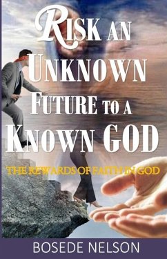 Risk an Unknown Future to a Known God - Nelson, Bosede O