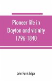 Pioneer life in Dayton and vicinity, 1796-1840