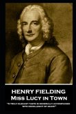 Henry Fielding - Miss Lucy in Town: &quote;A truly elegant taste is generally accompanied with excellency of heart&quote;