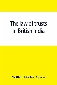 The law of trusts in British India - Fischer Agnew, William