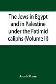The Jews in Egypt and in Palestine under the Fa¿t¿imid caliphs; a contribution to their political and communal history based chiefly on genizah material hitherto unpublished (Volume II)