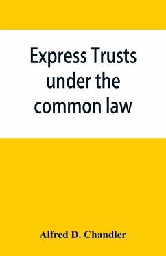Express trusts under the common law - D. Chandler, Alfred