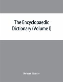 The Encyclopaedic dictionary; an original work of reference to the words in the English language, giving a full account of their origin, meaning, pronunciation, and use with a Supplementary volume containing new words (Volume I)