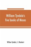 William Tyndale's five books of Moses, called the Pentateuch