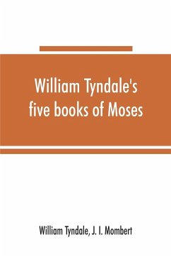 William Tyndale's five books of Moses, called the Pentateuch - Tyndale, William; J. I. Mombert