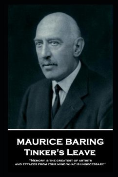 Maurice Baring - Tinker's Leave: 'Memory is the greatest of artists, and effaces from your mind what is unnecessary'' - Baring, Maurice