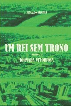 Um Rei Sem Trono: Jornada Vitoriosa - Oliveira, Reinaldo