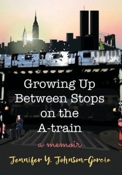 Growing Up Between Stops on the A-train - Johnson-Garcia, Jennifer Y.