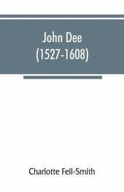 John Dee (1527-1608) - Fell-Smith, Charlotte