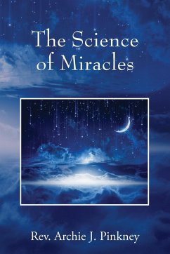 The Science of Miracles - Pinkney, Rev. Archie J.