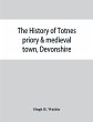 The history of Totnes priory & medieval... - Bild 1